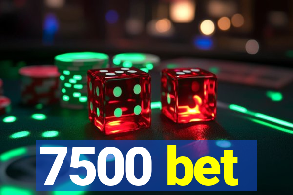 7500 bet